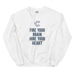 Fire Your Brain Hire Your Heart - Unisex Sweatshirt